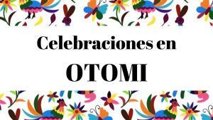 Celebraciones en OTOMI
