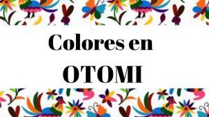 Diccionario Otomi Español. Aprende los colores