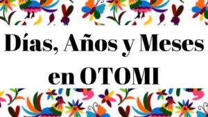 Diccionario Otomi Español Dias y Meses en la lengua