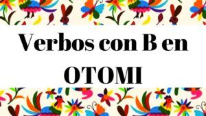 Diccionario Otomi Español Verbos con letra B