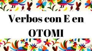 Diccionario Otomi Español Verbos con letra E