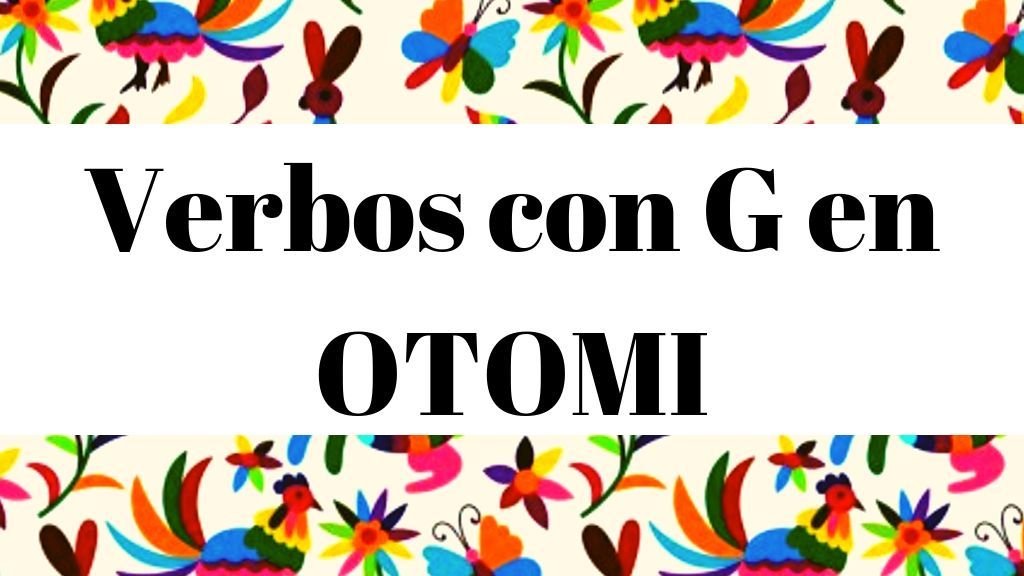 Verbos en Otomí - Vocabulario para conservar el idioma
