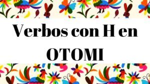 Diccionario Otomi Español Verbos con letra H