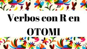 Diccionario Otomi Español Verbos con letra R